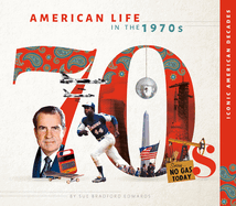 American Life in the 1970s (Iconic American Decades)