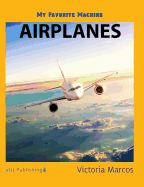 My Favorite Machine: Airplanes (My Favorite Machines)