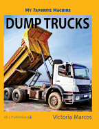 My Favorite Machine: Dump Trucks (My Favorite Machines)