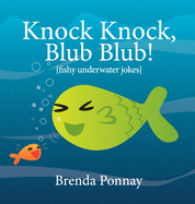 Knock Knock, Blub Blub!: Fishy Underwater Jokes (Illustrated Jokes)