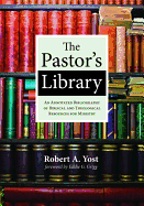 The Pastor├óΓé¼Γäós Library: An Annotated Bibliography of Biblical and Theological Resources for Ministry
