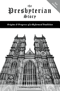 'The Presbyterian Story: Origins & Progress of a Reformed Tradition, 2nd Edition'