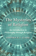 The Mysteries of Religion: An Introduction to Philosophy through Religion