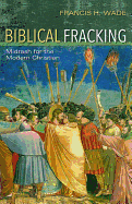 Biblical Fracking: Midrash for the Modern Christian