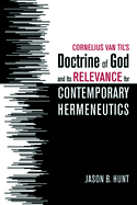 Cornelius Van Til's Doctrine of God and Its Relevance for Contemporary Hermeneutics