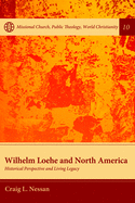 Wilhelm Loehe and North America (Missional Church, Public Theology, World Christianity)