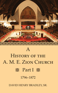 A History of the A. M. E. Zion Church, Part 1: 1796-1872
