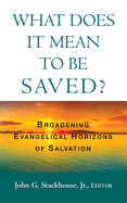 What Does It Mean to Be Saved?: Broadening Evangelical Horizons of Salvation