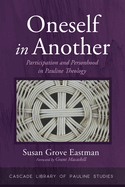 Oneself in Another: Participation and Personhood in Pauline Theology (Cascade Library of Pauline Studies)