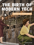 The Birth of Modern Tech (21st Century Skills Library: American Eras: Defining Moments)