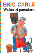 Walter el panadero (Walter the Baker) (The World of Eric Carle) (Spanish Edition)