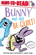 Bunny Will Not Be Quiet! (Ready-to-Reads)