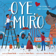 Oye, Muro (Hey, Wall): Un cuento de arte y comunidad (Spanish Edition)
