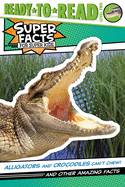 Alligators and Crocodiles Can't Chew! (Super Facts for Super Kids)