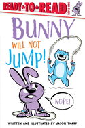 Bunny Will Not Jump! (Ready-to-Reads)