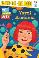 Yayoi Kusama: Ready-to-Read Level 3 (You Should Meet)