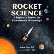 Rocket Science: A Beginner├óΓé¼Γäós Guide to the Fundamentals of Spaceflight