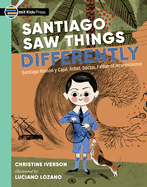 Santiago Saw Things Differently: Santiago Ramón y Cajal, Artist, Doctor, Father of Neuroscience (Curious Minds)