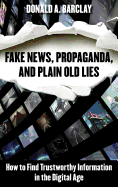 'Fake News, Propaganda, and Plain Old Lies: How to Find Trustworthy Information in the Digital Age'