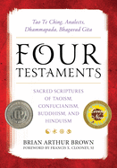 'Four Testaments: Tao Te Ching, Analects, Dhammapada, Bhagavad Gita: Sacred Scriptures of Taoism, Confucianism, Buddhism, and Hinduism'