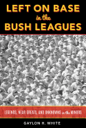 'Left on Base in the Bush Leagues: Legends, Near Greats, and Unknowns in the Minors'