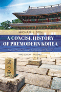 'A Concise History of Premodern Korea: From Antiquity through the Nineteenth Century, Volume 1, Third Edition'