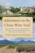 'Adventures on the China Wine Trail: How Farmers, Local Governments, Teachers, and Entrepreneurs Are Rocking the Wine World'