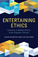 Entertaining Ethics: Lessons in Media Ethics from Popular Culture
