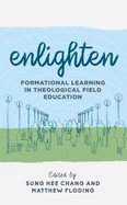 Enlighten (Explorations in Theological Field Education (3)) (Volume 3)
