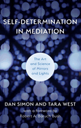 Self-Determination in Mediation: The Art and Science of Mirrors and Lights (The ACR Practitioner├óΓé¼Γäós Guide Series)