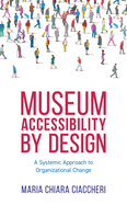 Museum Accessibility by Design: A Systemic Approach to Organizational Change (American Alliance of Museums)