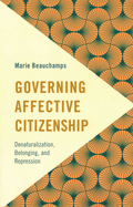 Governing Affective Citizenship: Denaturalization, Belonging, and Repression (Frontiers of the Political: Doing International Politics)