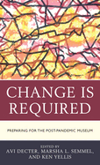 Change Is Required: Preparing for the Post-Pandemic Museum (American Association for State and Local History)
