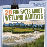 20 Fun Facts about Wetland Habitats (Fun Fact File: Habitats)
