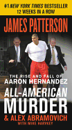 All-American Murder: The Rise and Fall of Aaron Hernandez, the Superstar Whose Life Ended on Murderers' Row (James Patterson True Crime (1))