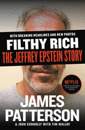 Filthy Rich: The Jeffrey Epstein Story (James Patterson True Crime, 2)