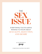 The Sex Issue: Everything You've Always Wanted to Know about Sexuality, Seduction, and Desire