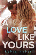 A Love Like Yours: A breathtaking romance about first love and second chances (Love Story Duet (1))