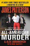 All-American Murder: The Rise and Fall of Aaron Hernandez, the Superstar Whose Life Ended on Murderers' Row (James Patterson True Crime (1))