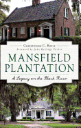 Mansfield Plantation: : A Legacy on the Black River