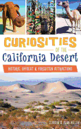Curiosities of the California Desert: Historic, Offbeat & Forgotten Attractions