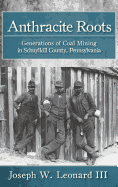 'Anthracite Roots: Generations of Coal Mining in Schuylkill County, Pennsylvania'