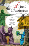 Wicked Charleston: : The Dark Side of the Holy City