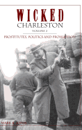 'Wicked Charleston Volume Two: Prostitutes, Politics and Prohibition'