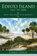 'Edisto Island, 1861 to 2006: Ruin, Recovery and Rebirth'