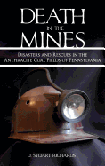 Death in the Mines: Disasters and Rescues in the Anthracite Coal Fields of Pennsylvania