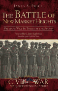 The Battle of New Market Heights: Freedom Will Be Theirs by the Sword