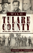 'Wild Tulare County: Outlaws, Rogues & Rebels'