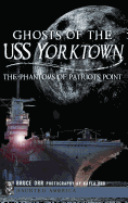 Ghosts of the USS Yorktown: : The Phantoms of Patriots Point