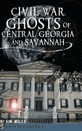 Civil War Ghosts of Central Georgia and Savannah